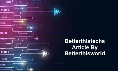 betterthistechs article by betterthisworld