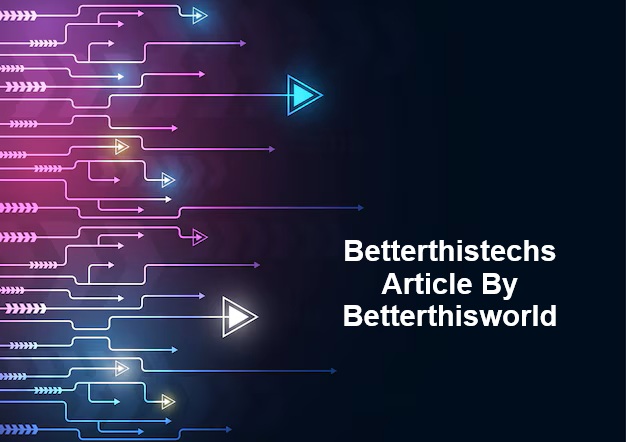 betterthistechs article by betterthisworld